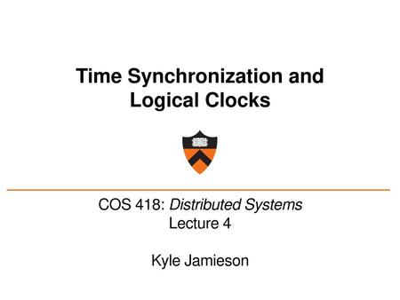 Time Synchronization and Logical Clocks