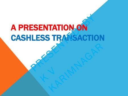 A PRESENTATION ON CASHLESS TRANSACTION