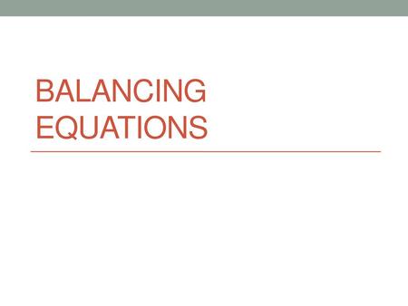 Balancing Equations.