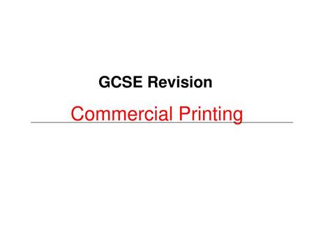 GCSE Revision Commercial Printing.