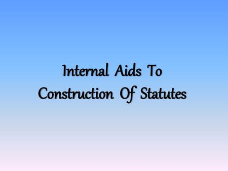 Internal Aids To Construction Of Statutes