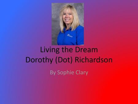 Living the Dream Dorothy (Dot) Richardson