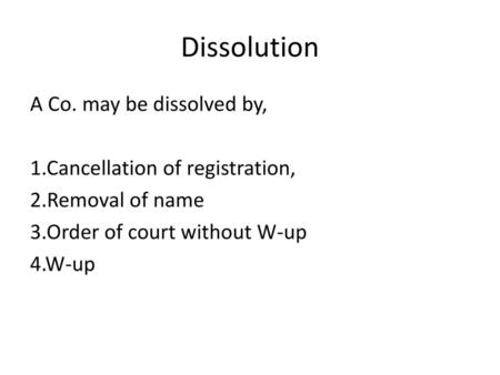 Dissolution A Co. may be dissolved by, 1.Cancellation of registration,