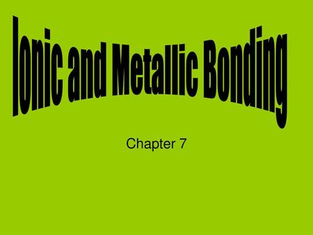 Ionic and Metallic Bonding