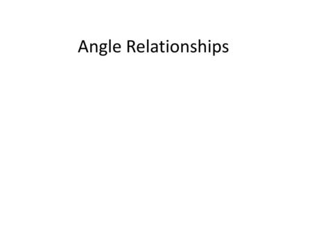 Angle Relationships.