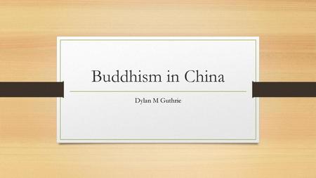 Buddhism in China Dylan M Guthrie.