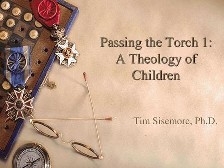 Passing the Torch 1: A Theology of Children