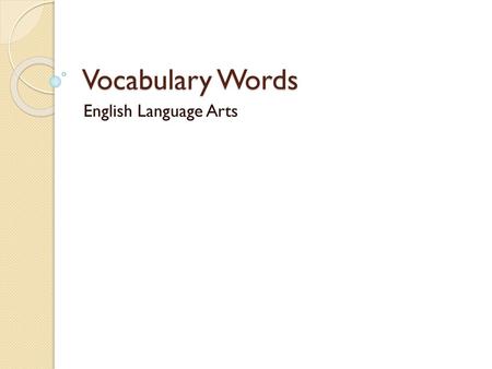 Vocabulary Words English Language Arts.