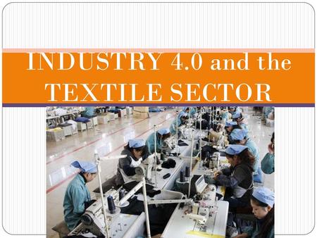 INDUSTRY 4.0 and the TEXTILE SECTOR