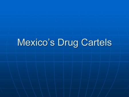 Mexico’s Drug Cartels.