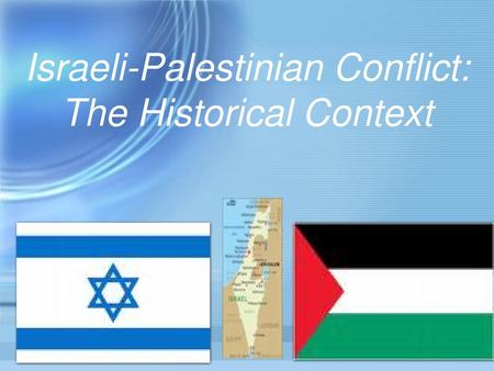 Israeli-Palestinian Conflict: The Historical Context