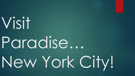 Visit Paradise… New York City!