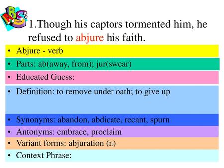 1.Though his captors tormented him, he refused to abjure his faith.