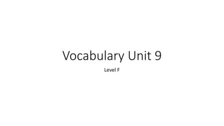 Vocabulary Unit 9 Level F.