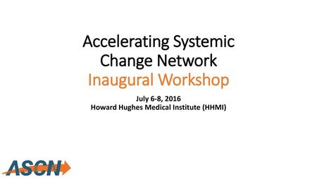 Accelerating Systemic Change Network Inaugural Workshop