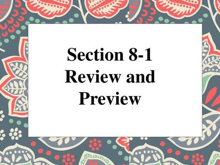 Section 8-1 Review and Preview.