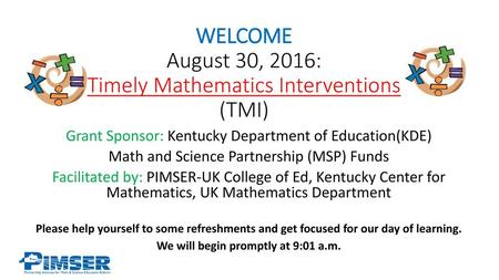 WELCOME August 30, 2016: Timely Mathematics Interventions (TMI)