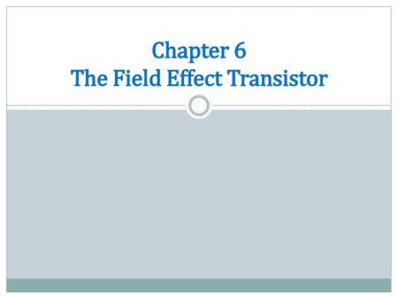 Chapter 6 The Field Effect Transistor