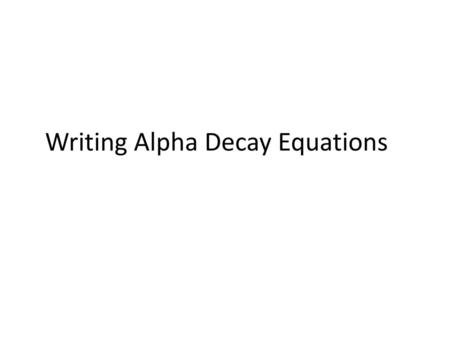 Writing Alpha Decay Equations