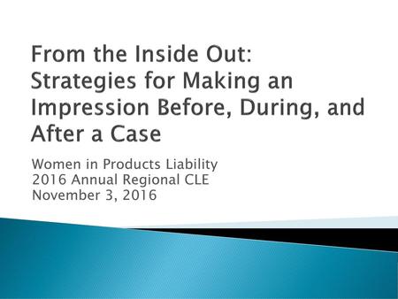 Women in Products Liability 2016 Annual Regional CLE November 3, 2016