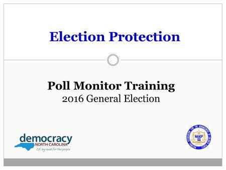 Election Protection Poll Monitor Training 2016 General Election 1.