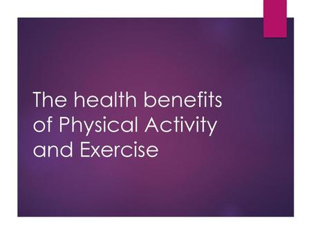 The health benefits of Physical Activity and Exercise