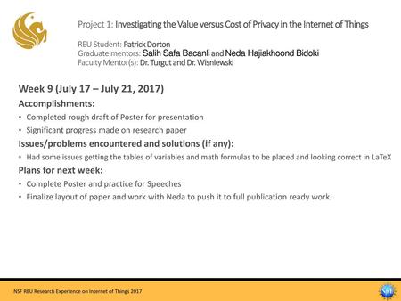 Project 1: Investigating the Value versus Cost of Privacy in the Internet of Things REU Student: Patrick Dorton Graduate mentors: Salih Safa Bacanli.