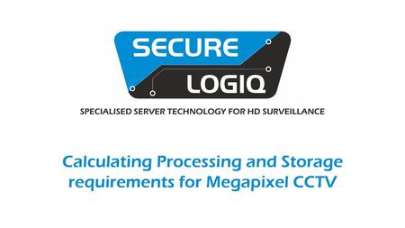 Calculating Processing and Storage requirements for Megapixel CCTV