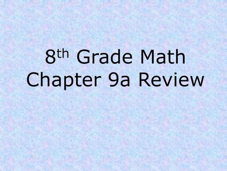 8th Grade Math Chapter 9a Review