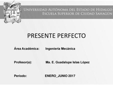 PRESENTE PERFECTO Área Académica: Ingeniería Mecánica