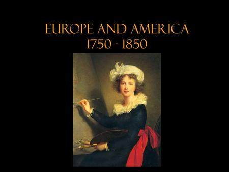 Europe and America 1750 - 1850.