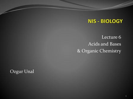 Lecture 6 Acids and Bases & Organic Chemistry Ozgur Unal