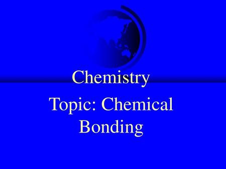 Chemistry Topic: Chemical Bonding