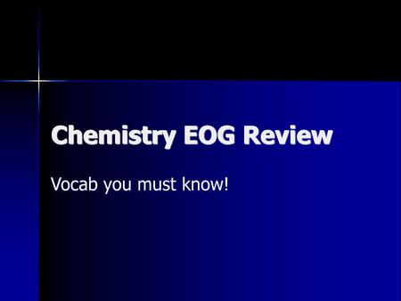 Chemistry EOG Review Vocab you must know!.