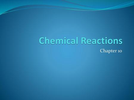 Chemical Reactions Chapter 10.