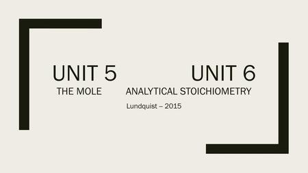 Unit 5 Unit 6 The mole Analytical stoichiometry