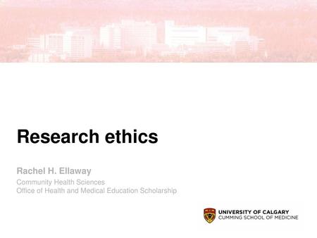 Research ethics Rachel H. Ellaway