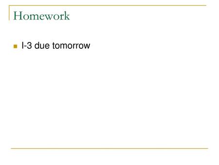 Homework I-3 due tomorrow.