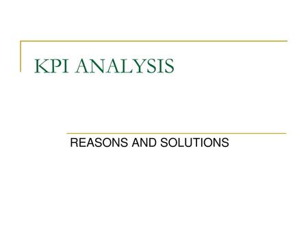 KPI ANALYSIS REASONS AND SOLUTIONS.