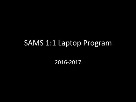 SAMS 1:1 Laptop Program 2016-2017.