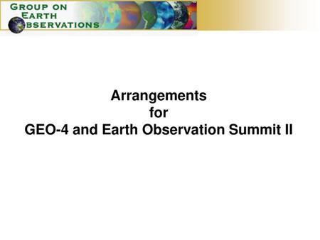 Arrangements for GEO-4 and Earth Observation Summit II