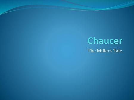 Chaucer The Miller’s Tale.