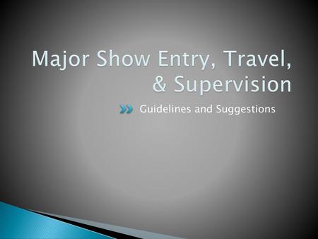 Major Show Entry, Travel, & Supervision