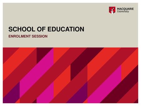 SCHOOL OF EDUCATION Enrolment SESSION.