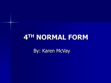 4TH NORMAL FORM By: Karen McVay.