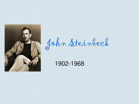 John Steinbeck 1902-1968.