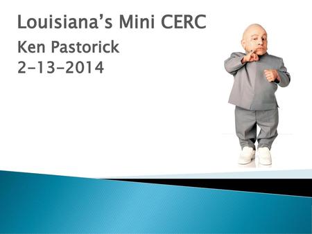 Louisiana’s Mini CERC Ken Pastorick 2-13-2014.