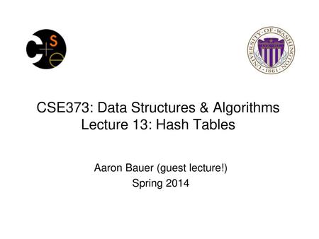 CSE373: Data Structures & Algorithms Lecture 13: Hash Tables