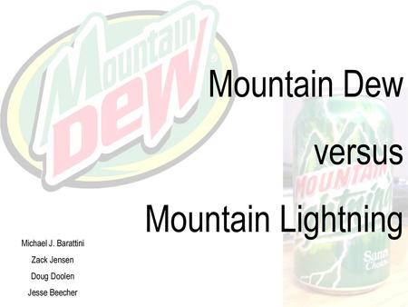 Mountain Dew versus Mountain Lightning Michael J. Barattini