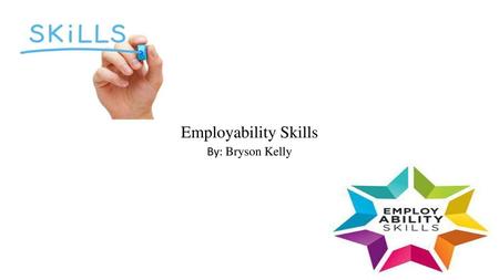 Employability Skills By: Bryson Kelly.